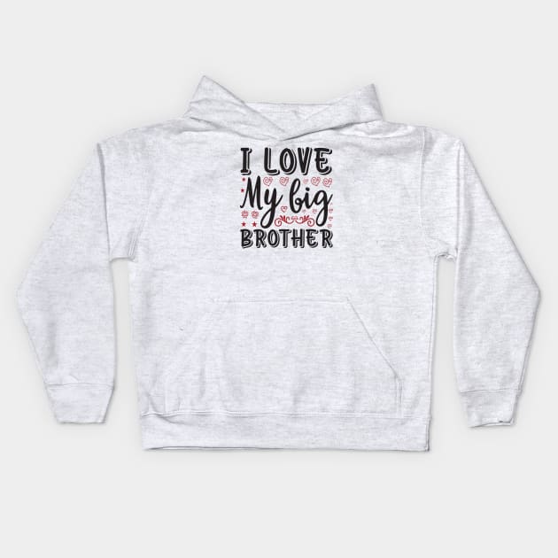 I Love My Big Brother Kids Hoodie by unique_design76